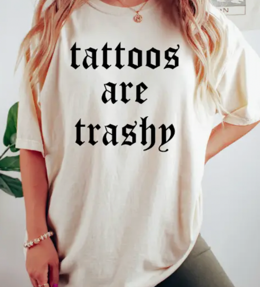 Tattoos Are Trashy Tee